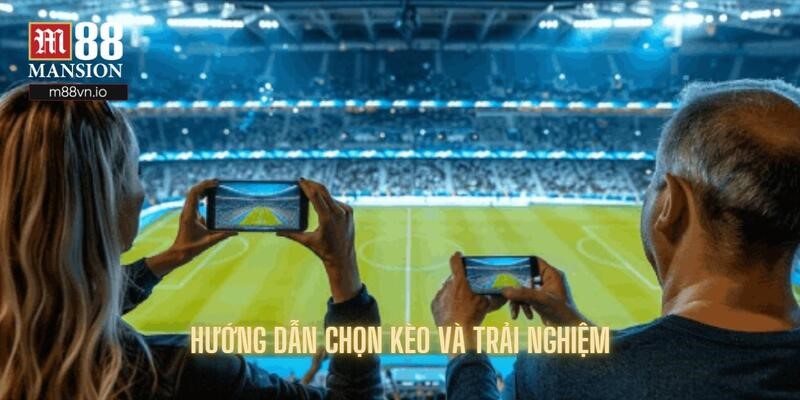 Hướng dẫn chọn kèo và trải nghiệm bóng đá trực tuyến M88