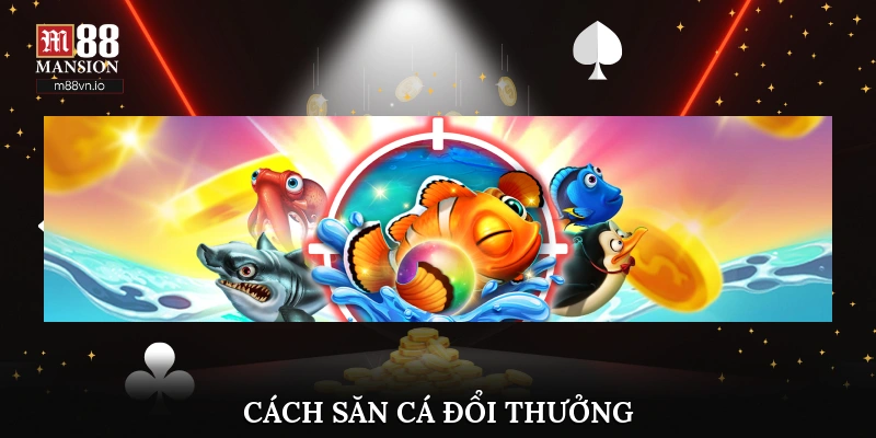Cách săn cá đổi thưởng