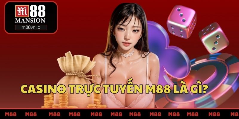 Casino trực tuyến M88 là gì?