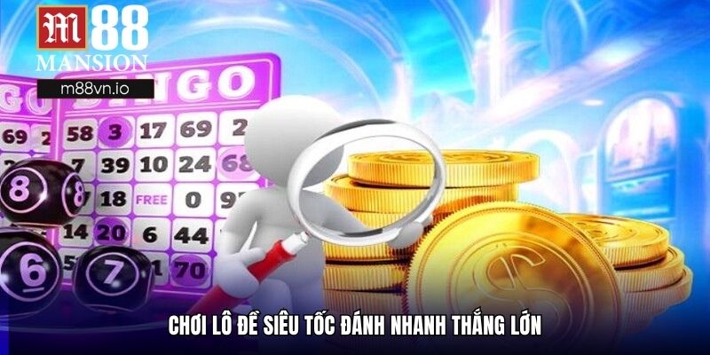 Chơi lô đề siêu tốc đánh nhanh thắng lớn