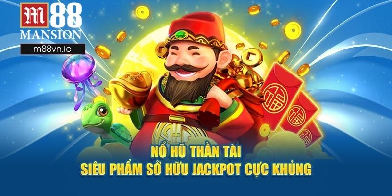 Game nổ hũ Thần Tài thưởng khủng