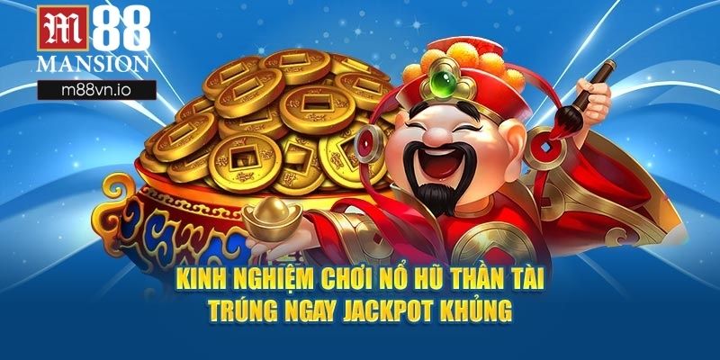 Mẹo giúp tân binh chơi nổ hũ Thần Tài hiệu quả