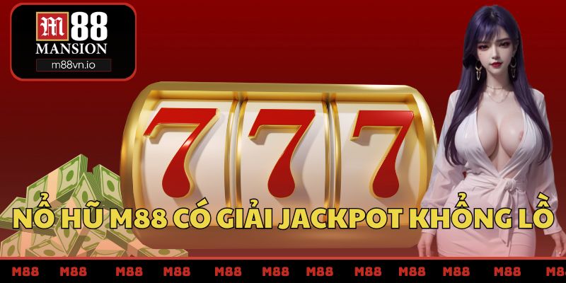 Nổ hũ M88 có giải jackpot khổng lồ