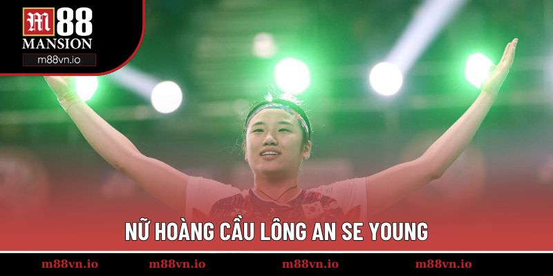Nữ hoàng cầu lông An Se Young