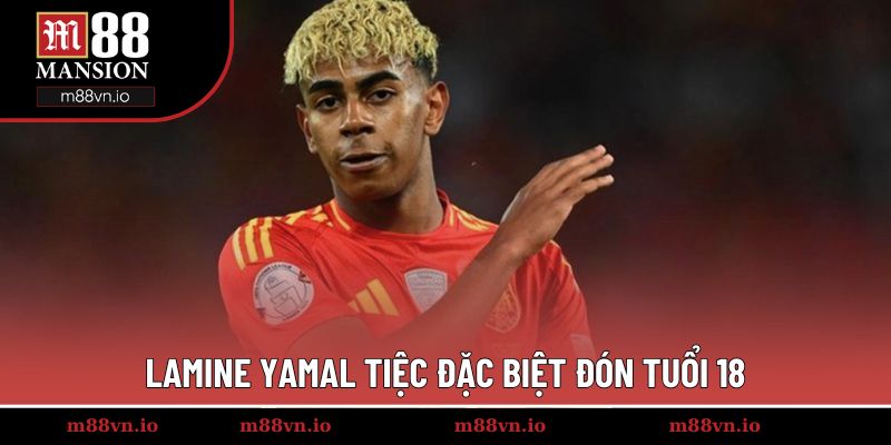 Lamine Yamal mở một bữa tiệc đặc biệt đón tuổi 18