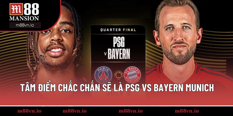 Tâm điểm chắc chắn sẽ là PSG vs Bayern Munich