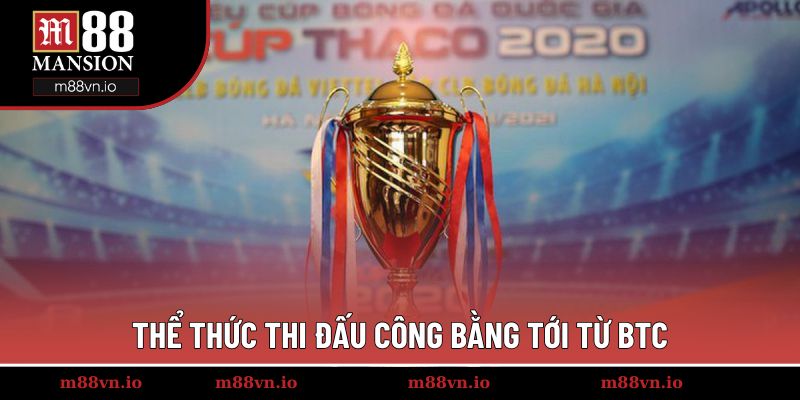 Thể thức thi đấu công bằng tới từ BTC