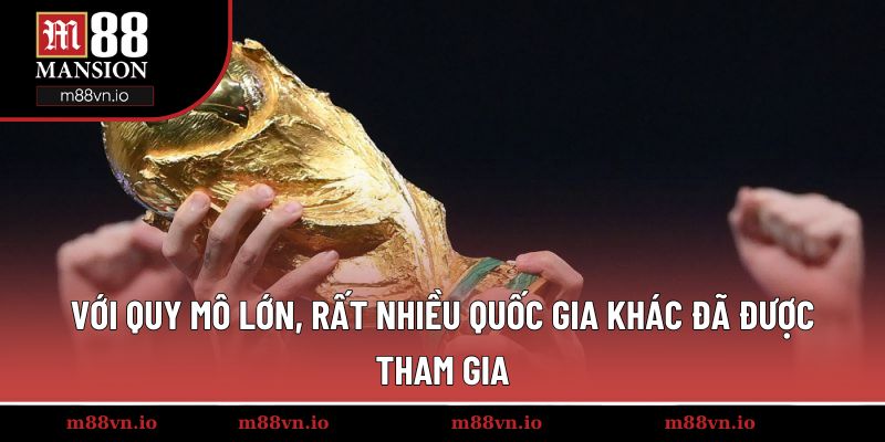 Với quy mô lớn, rất nhiều quốc gia khác đã được tham gia