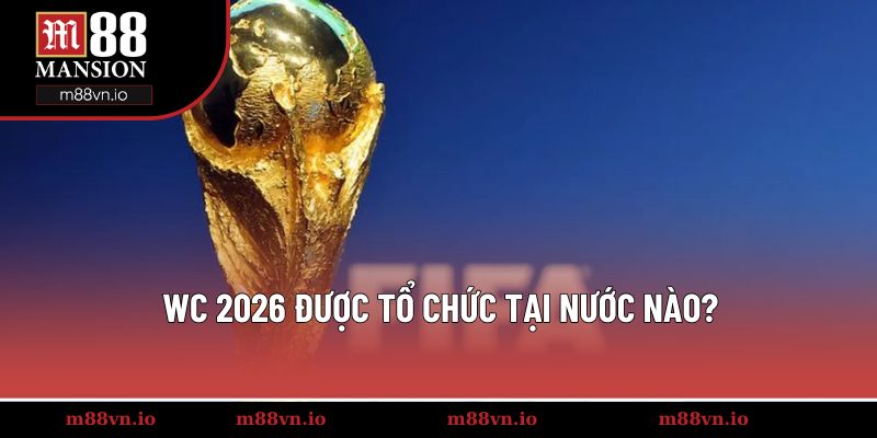 world cup 2026 tổ chức nước nào